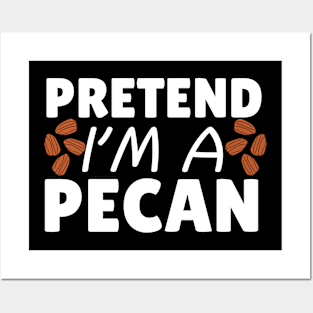 Pretend I'm A Pecan Posters and Art